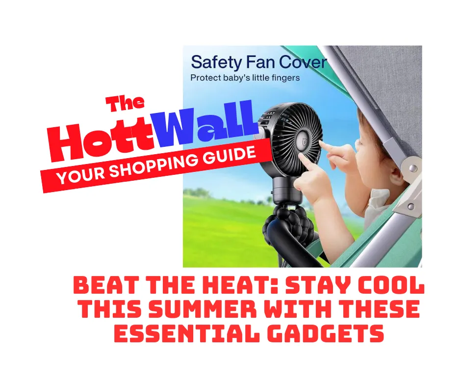 Beat the Heat: Stay Cool This Summer with These Essential Gadgets